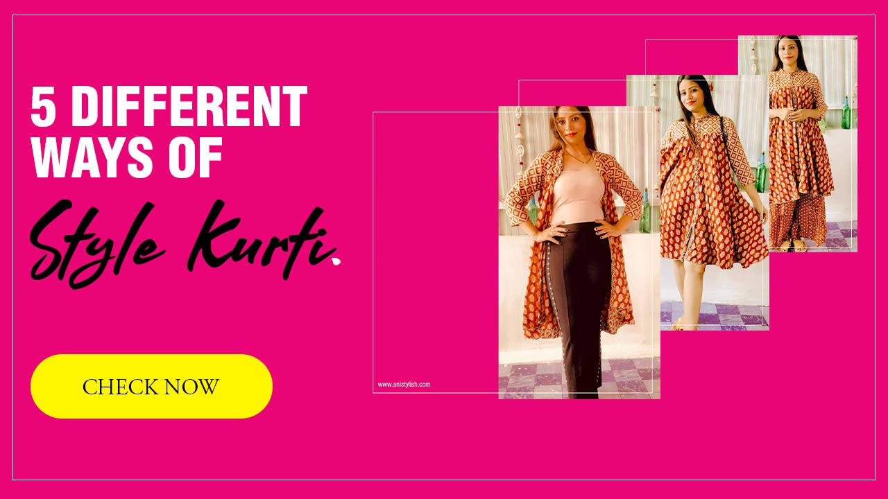 How to style kurti in 5 Different Ways and 5 Different ways of style Kurti for an everyday look