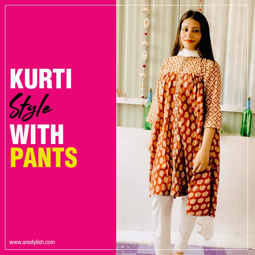 Kurti with Pants-How to style kurti in 5 Different Ways