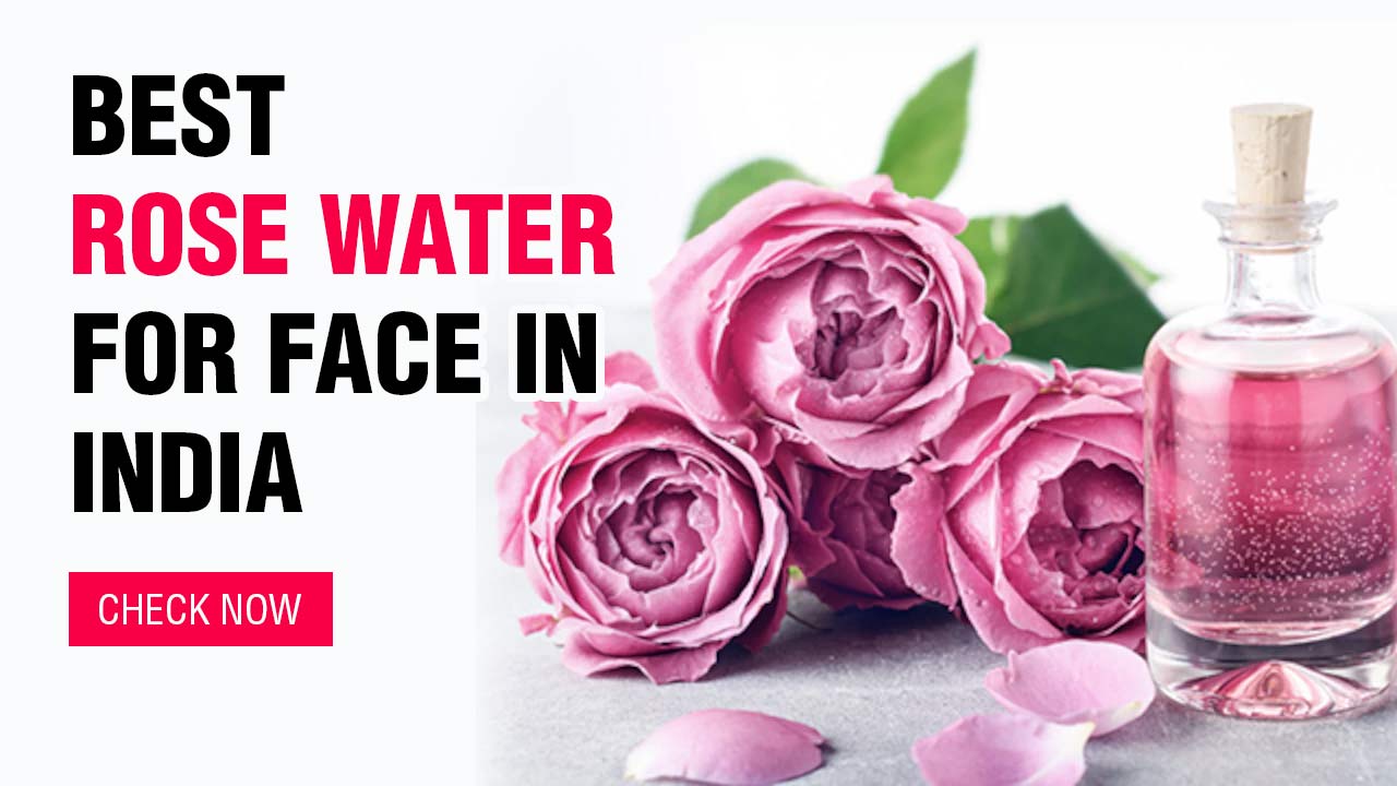 Best Rose Water for face in India