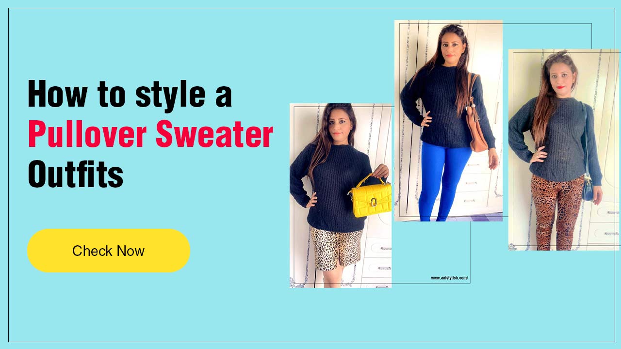 How to style a Pullover Sweater Outfits